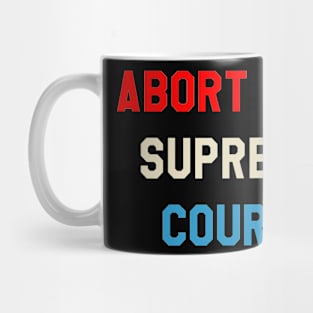 ABORT THE SUPREME COURT Mug